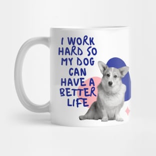 i work hard so my dog can have a better life colourful Mug